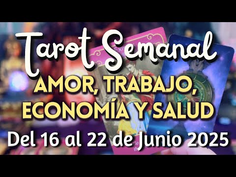 Tarot Semanal Signo por Signo en Amor, Profesión, Economía y Salud del 16 al 22 de Junio 2025