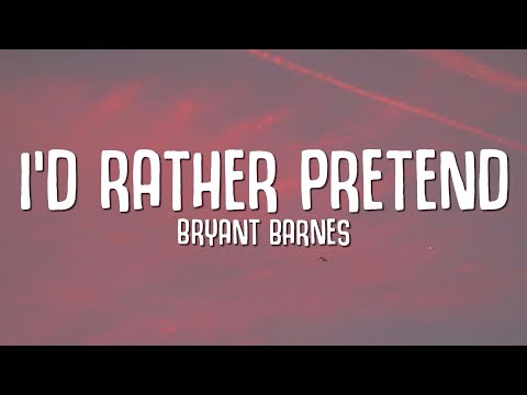 Bryant Barnes - I'd Rather Pretend (Lyrics)