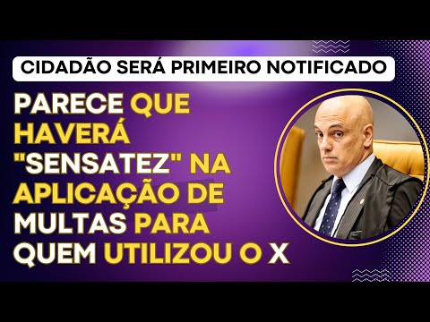 Parece que haverá "sensatez" na aplicação de multas para quem utilizou o X