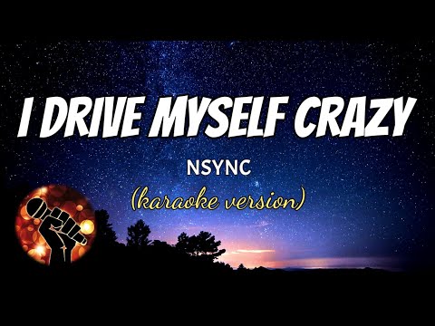 I DRIVE MYSELF CRAZY - NSYNC (karaoke version)
