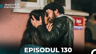 Dragoste de Contrabanda - Episodul 130 (Română)