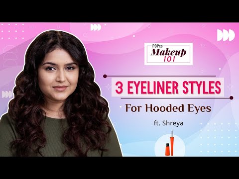 3 Eyeliner Styles For Hooded Eyes ft. Shreya - POPxo Makeup 101 | PopxoBeauty