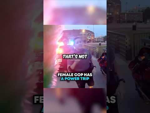 Female Cop Has A POWER TRIP 😬