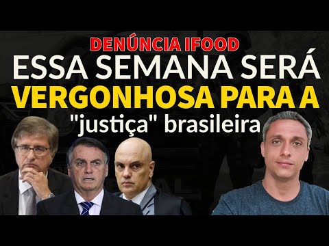 Denúncia I-FOOD - Essa semana será a MAIS VERGONHOSA para a "justica" brasileira.