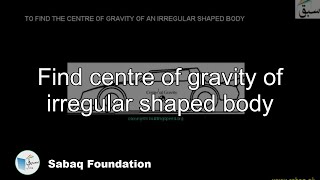 Find centre of gravity of irregular shaped body
