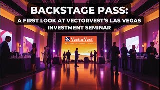 Backstage Pass: A First Look at VectorVest's Las Vegas Investment Seminar