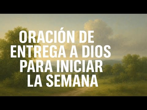▶ ORACIÓN DE ENTREGA A DIOS PARA INICIAR LA SEMANA - ORACION Y PAZ