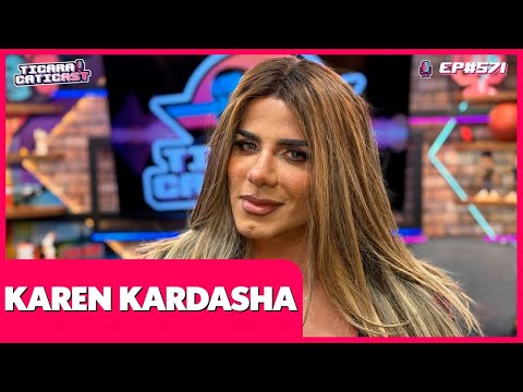 KAREN KARDASHA - TICARACATICAST | EP 571