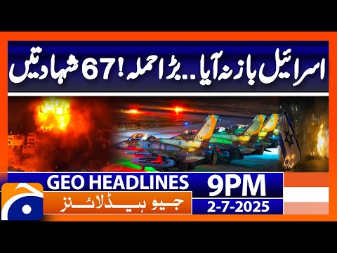 Israel's major attack! 67 martyrs | Headlines Geo News 9 PM | 2nd July 2025