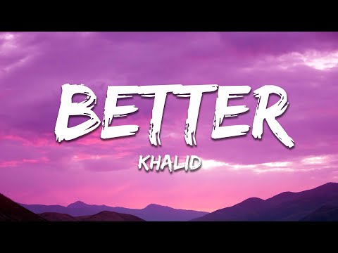 Khalid - Better (Lyrics)