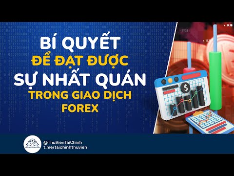 Bí Quyết Đạt Được Sự Nhất Quán Trong Giao Dịch Forex | Kinh Nghiệm Đầu Tư