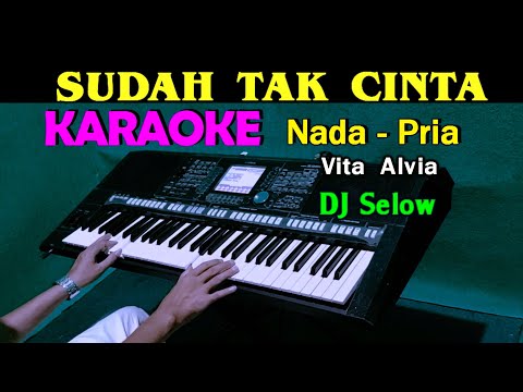 DJ SUDAH TAK CINTA – Vita Alvia | KARAOKE Nada Pria, HD