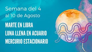 MARTE EN LIBRA Y LUNA LLENA EN ACUARIO ✅ ASTROLOGÍA del 4 al 10 de agosto