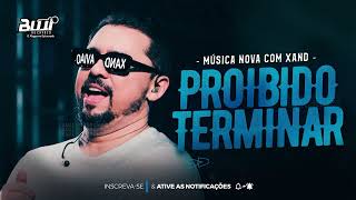 Proibido Terminar - Xand Avião (Música Nova) Gusttavo Lima