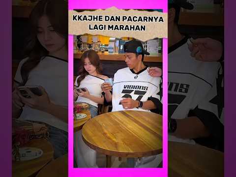 KKAJHE DAN PACARNYA LAGI MARAHAN #kkajhe #shorts