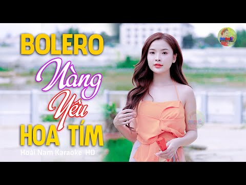 Nàng Yêu Hoa Tím, Ngày xưa tôi có yêu một người… Lk Bolero Mới Nhất Nghe Cực Thấm