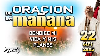 ORACION DE LA MAÑANA DEL 22 SEPTIEMBRE “Te pido luz y fortaleza "