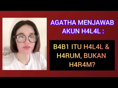 AGATHA MENJAWAB AKUN H4L4L : B4B1 ITU H4L4L & H4RUM, BUKAN H4R4M?