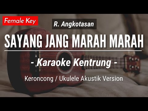 Sayang Jang Marah Marah (KARAOKE KENTRUNG) – R. Angkotasan (Karaoke Akustik | Keroncong | Ukulele)