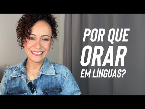 Por que orar em línguas?