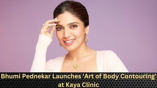Bhumi Pednekar Launches 'Art of Body Contouring' at Kaya Clinic Matunga