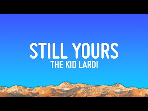 The Kid LAROI - Still Yours (Lyrics)