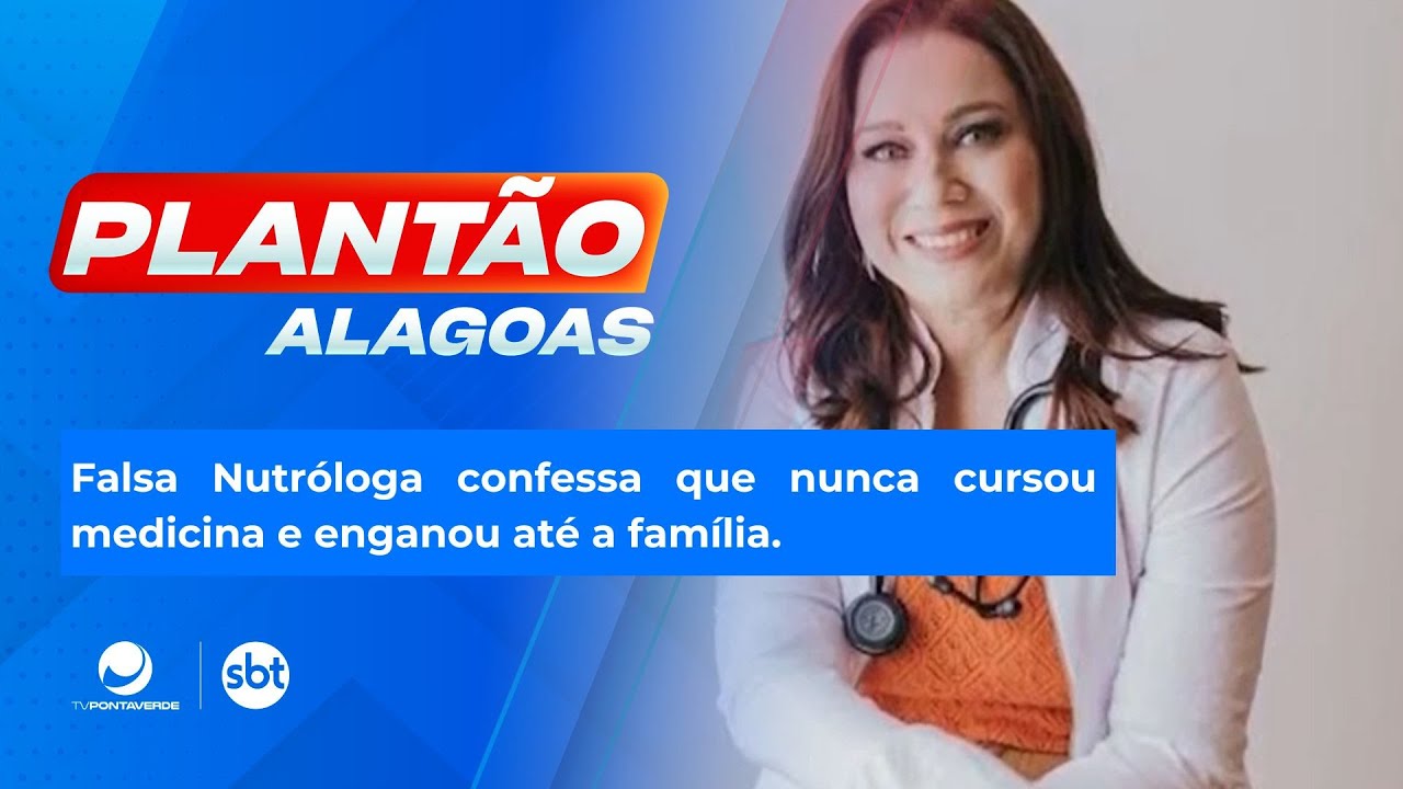 Falsa Nutróloga confessa que nunca cursou medicina e enganou até a família.