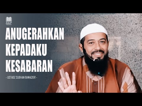 ANUGERAHKAN KEPADAKU KESABARAN | USTADZ SUBHAN BAWAZIER