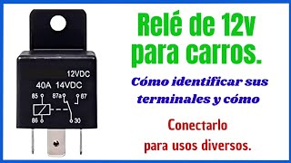 Relé de 12v para carro. Cómo hallar sus terminales y cómo conectarlo para alimentar una carga.