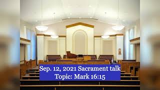 2021 Sacrament Talk (Mark 16:15) — ATM#34