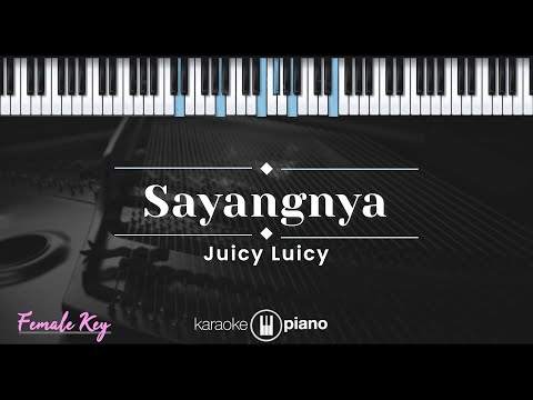 Sayangnya – Juicy Luicy (KARAOKE PIANO – FEMALE KEY)