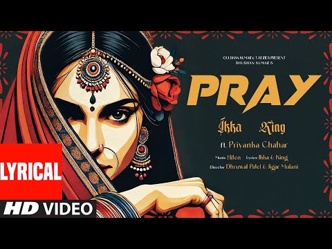 PRAY (Lyrical Video): IKKA | KING | PRIYANKA CHAHAR | HITEN | DHRUWAL | JIGAR | BHUSHAN KUMAR