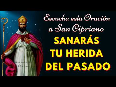 🙏Oración a San Cipriano para SANAR la HERIDA del PASADO y el CORAZÓN DESCONSOLADO