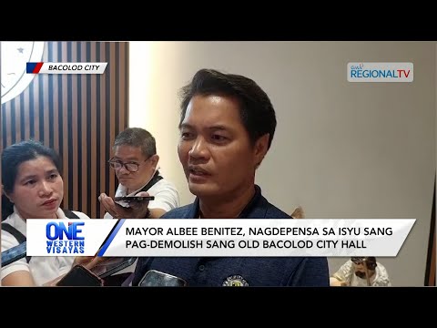 One Western Visayas: Mayor Albee Benitez, nagdepensa sa pag-demolish sang Old Bacolod City Hall