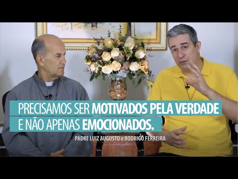 Padre Luiz Augusto: Precisamos ser motivados pela Verdade e não apenas emocionados