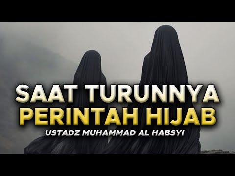 Saat Turunnya Perintah Hijab - Ustadz Muhammad Al Habsyi