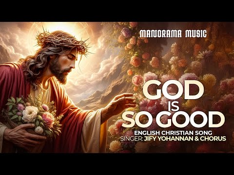 God is So Good | Jify Yohannan | English Christian Songs | Gospel Songs