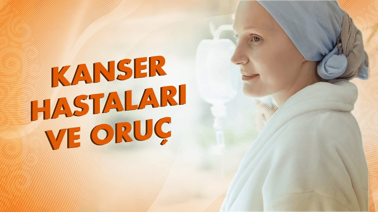Kanser Hastaları Oruç Tutabilir mi?