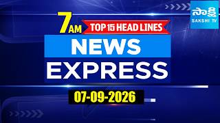 7AM News Express | TOP 15 Headlines Today | Sakshi Telugu News | 06-09-2026 @SakshiTV​
