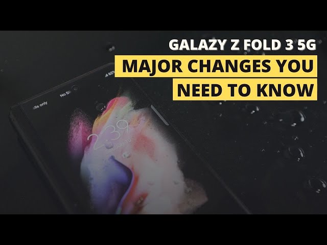 Major changes on the Samsung Galaxy Z Fold 3 5G