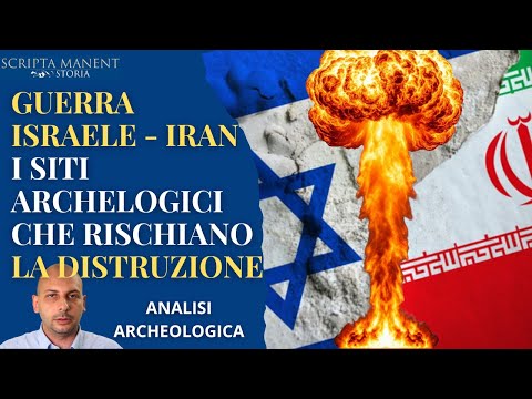 Guerra Israele - Iran: i siti archeologici che rischiano la distruzione