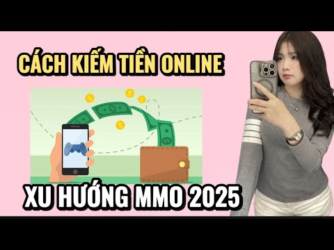 Kiếm Tiền online Mmo | Cách kiếm tiền online 2025 Top Game Kiếm Tiền Uy Tín 2025 Chơi Game Kiếm tiền