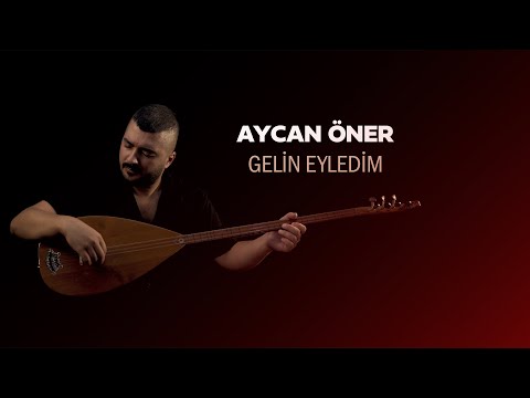 Aycan Öner - Gelin Eyledim