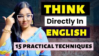 Think Directly In English - 15 Techniques To Train Your Brain To Stop Translating!