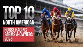Top 10 North American Horse Racing Farms & Owners 2025