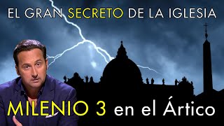 El Gran Secreto Ocultado de la Iglesia  -  Milenio 3 en el Ártico
