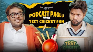 Podcast Paglu | Ep 1- Test Cricket Fan  | The Timeliners