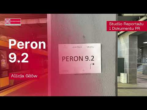 "Peron 9.2" – reportaż Alicji Głów