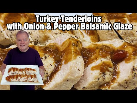 Turkey Tenderloins with Onion & Pepper Balsamic Glaze-A Fabulous Alternative to a Full Turkey Meal!