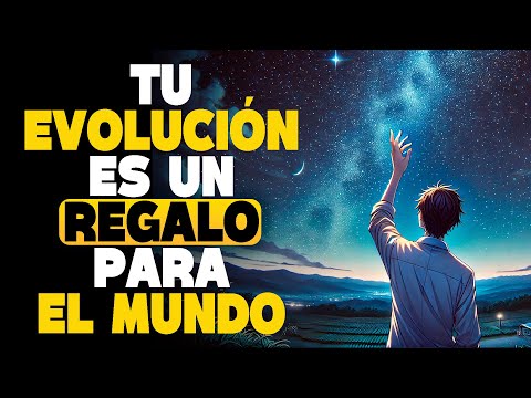 Tu Evolucion Es Un Regalo No Solo Para Ti Sino Para El Mundo